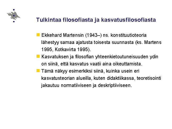 Tulkintaa filosofiasta ja kasvatusfilosofiasta n Ekkehard Martensin (1943–) ns. konstituutioteoria lähestyy samaa ajatusta toisesta