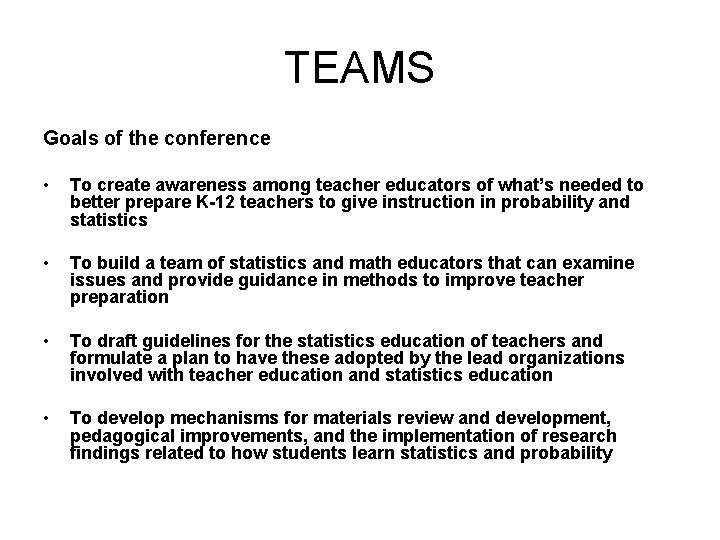 TEAMS Goals of the conference • To create awareness among teacher educators of what’s TEAMS Goals of the conference • To create awareness among teacher educators of what’s