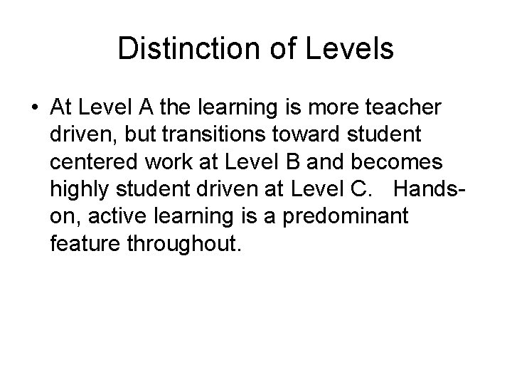 Distinction of Levels • At Level A the learning is more teacher driven, but Distinction of Levels • At Level A the learning is more teacher driven, but
