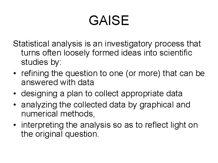 GAISE Statistical analysis is an investigatory process that turns often loosely formed ideas into GAISE Statistical analysis is an investigatory process that turns often loosely formed ideas into