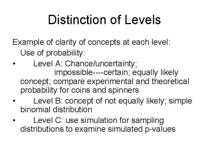 Distinction of Levels Example of clarity of concepts at each level: Use of probability: Distinction of Levels Example of clarity of concepts at each level: Use of probability: