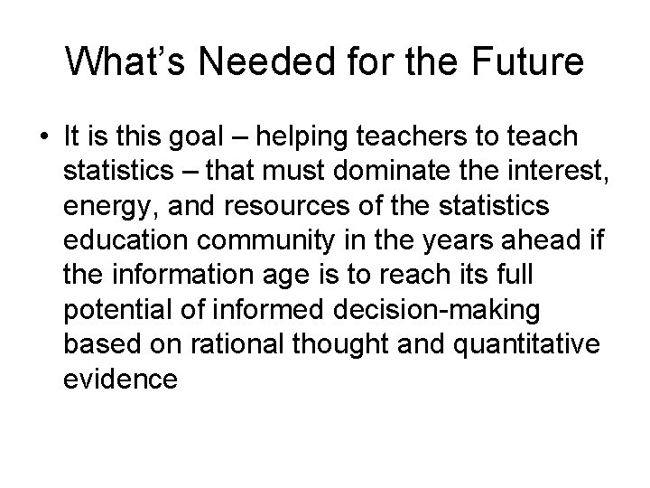 What’s Needed for the Future • It is this goal – helping teachers to What’s Needed for the Future • It is this goal – helping teachers to