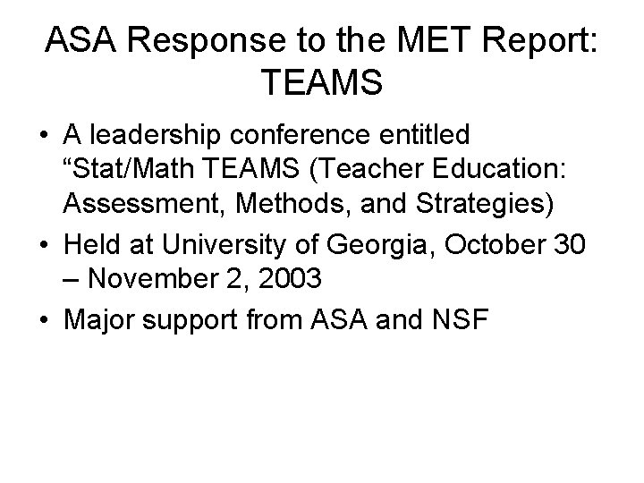 ASA Response to the MET Report: TEAMS • A leadership conference entitled “Stat/Math TEAMS ASA Response to the MET Report: TEAMS • A leadership conference entitled “Stat/Math TEAMS