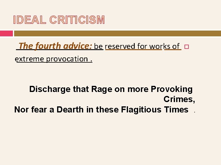 IDEAL CRITICISM The fourth advice: be reserved for works of extreme provocation. Discharge that