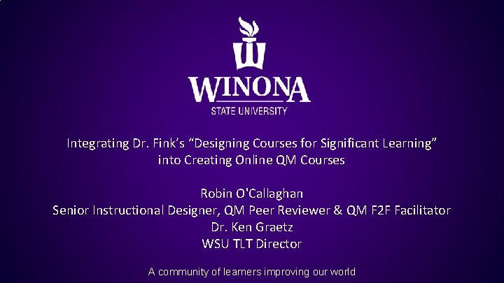 Integrating Dr. Fink’s “Designing Courses for Significant Learning” into Creating Online QM Courses Robin