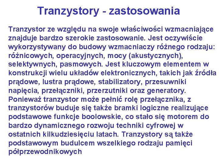 Tranzystory - zastosowania Tranzystor ze względu na swoje właściwości wzmacniające znajduje bardzo szerokie zastosowanie.