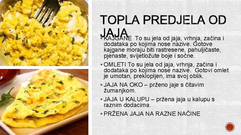 § KAJGANE To su jela od jaja, vrhnja, začina i dodataka po kojima nose