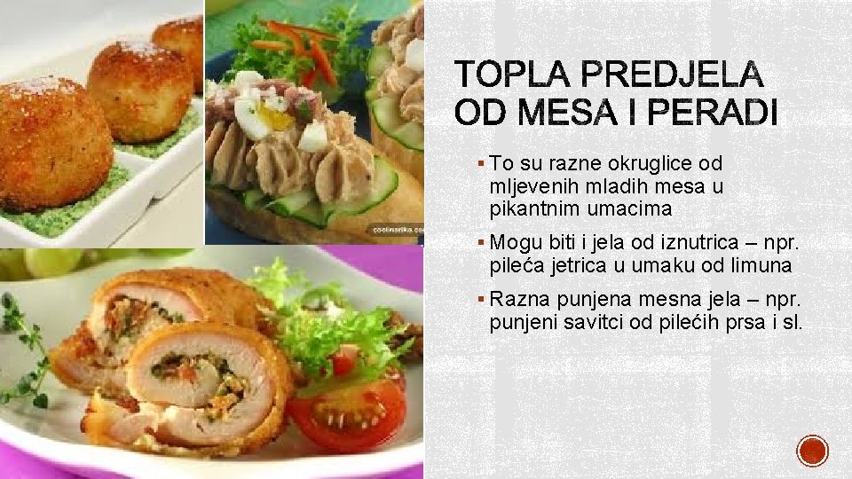 § To su razne okruglice od mljevenih mladih mesa u pikantnim umacima § Mogu