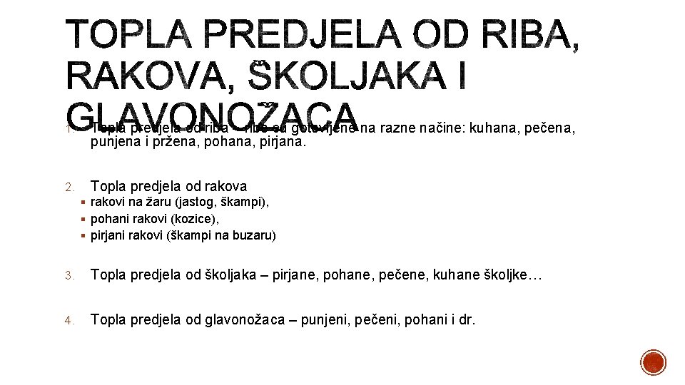 1. Topla predjela od riba – ribe su gotovljene na razne načine: kuhana, pečena,