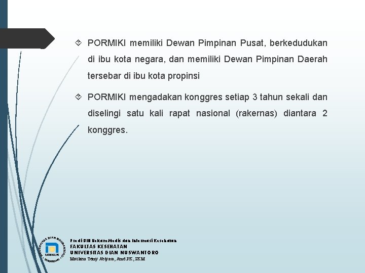  PORMIKI memiliki Dewan Pimpinan Pusat, berkedudukan di ibu kota negara, dan memiliki Dewan