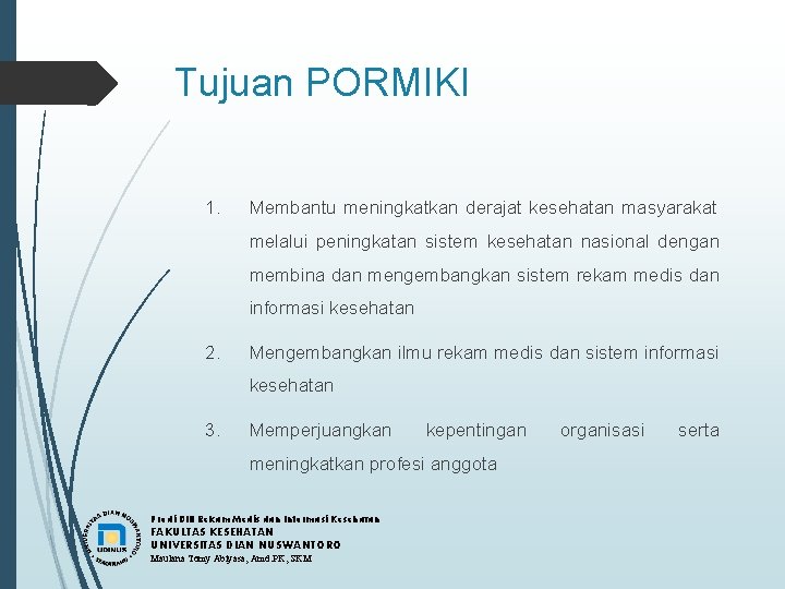 Tujuan PORMIKI 1. Membantu meningkatkan derajat kesehatan masyarakat melalui peningkatan sistem kesehatan nasional dengan