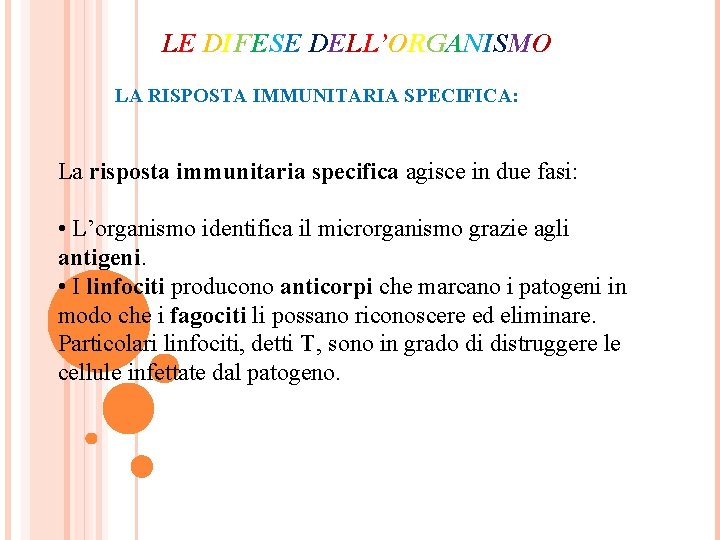 LE DIFESE DELL’ORGANISMO LA RISPOSTA IMMUNITARIA SPECIFICA: La risposta immunitaria specifica agisce in due