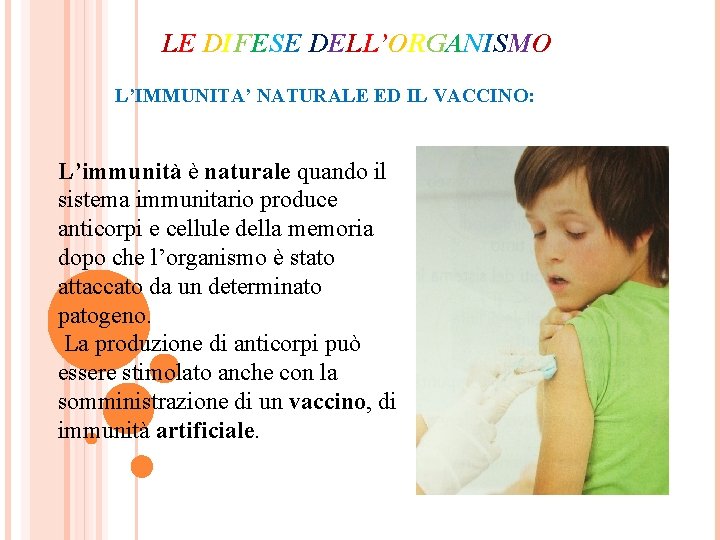 LE DIFESE DELL’ORGANISMO L’IMMUNITA’ NATURALE ED IL VACCINO: L’immunità è naturale quando il sistema