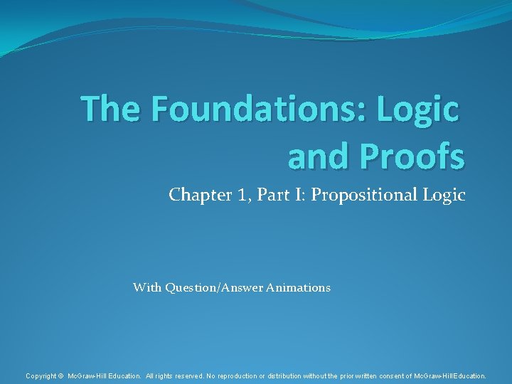 The Foundations: Logic and Proofs Chapter 1, Part I: Propositional Logic With Question/Answer Animations