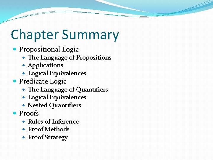 Chapter Summary Propositional Logic The Language of Propositions Applications Logical Equivalences Predicate Logic The