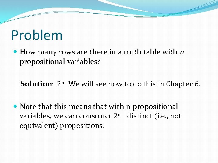 Problem How many rows are there in a truth table with n propositional variables?