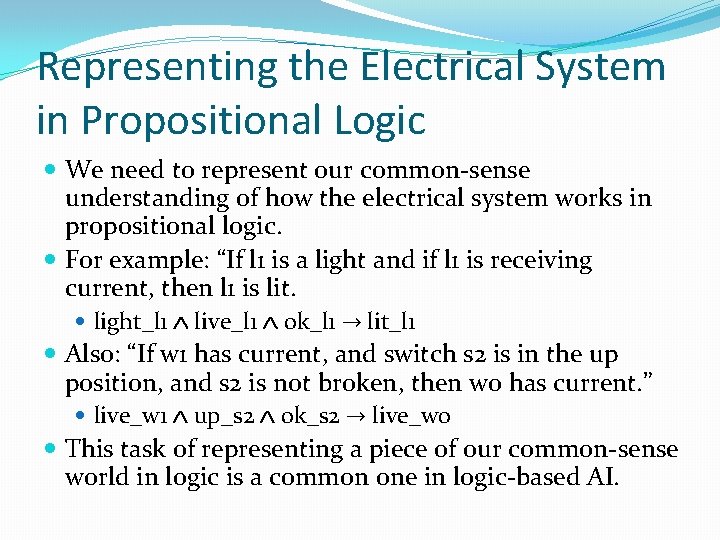 Representing the Electrical System in Propositional Logic We need to represent our common-sense understanding
