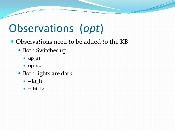 Observations (opt) Observations need to be added to the KB Both Switches up up_s