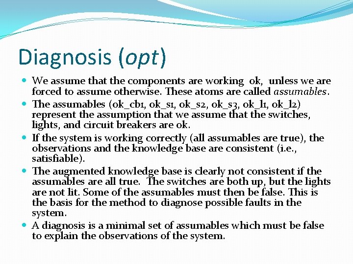 Diagnosis (opt) We assume that the components are working ok, unless we are forced