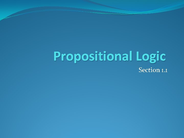 Propositional Logic Section 1. 1 