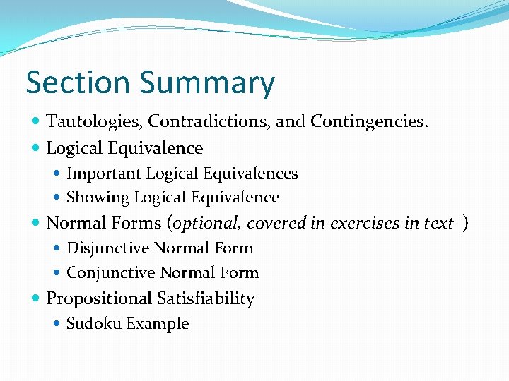 Section Summary Tautologies, Contradictions, and Contingencies. Logical Equivalence Important Logical Equivalences Showing Logical Equivalence