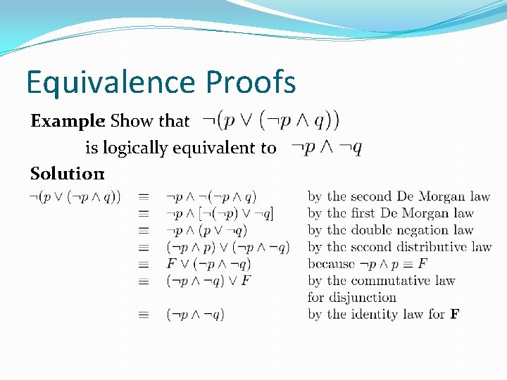 Equivalence Proofs Example: Show that is logically equivalent to Solution: 