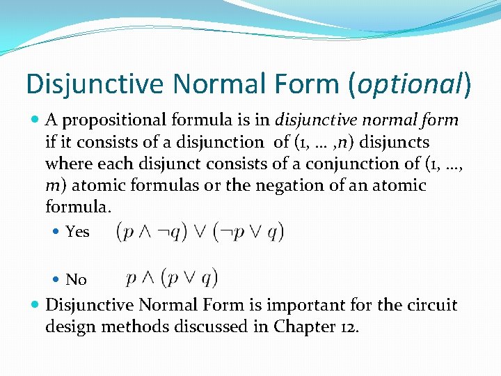 Disjunctive Normal Form (optional) A propositional formula is in disjunctive normal form if it