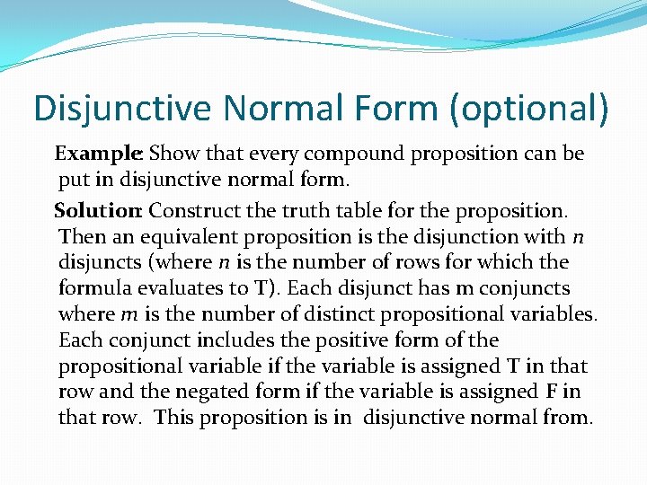 Disjunctive Normal Form (optional) Example: Show that every compound proposition can be put in