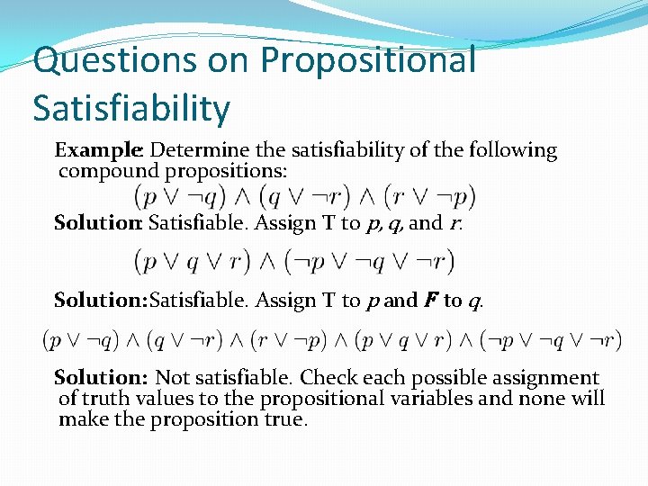 Questions on Propositional Satisfiability Example: Determine the satisfiability of the following compound propositions: Solution: