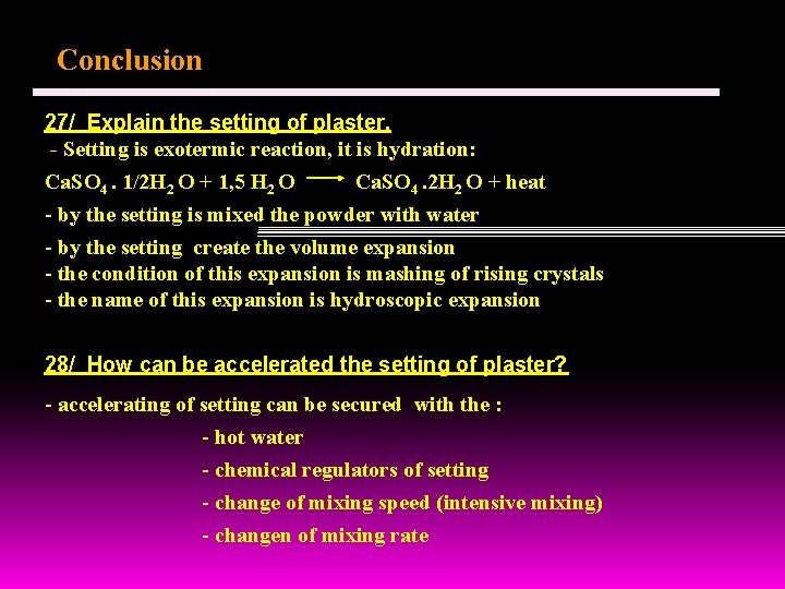 Conclusion 27/ Explain the setting of plaster. - Setting is exotermic reaction, it is