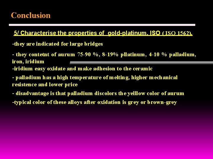 Conclusion 5/ Characterise the properties of gold-platinum, ISO ( ISO 1562). -they are indicated