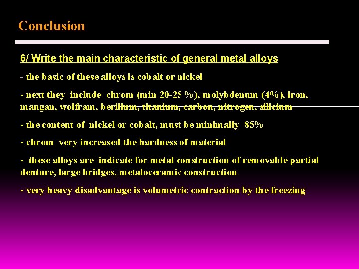 Conclusion 6/ Write the main characteristic of general metal alloys - the basic of