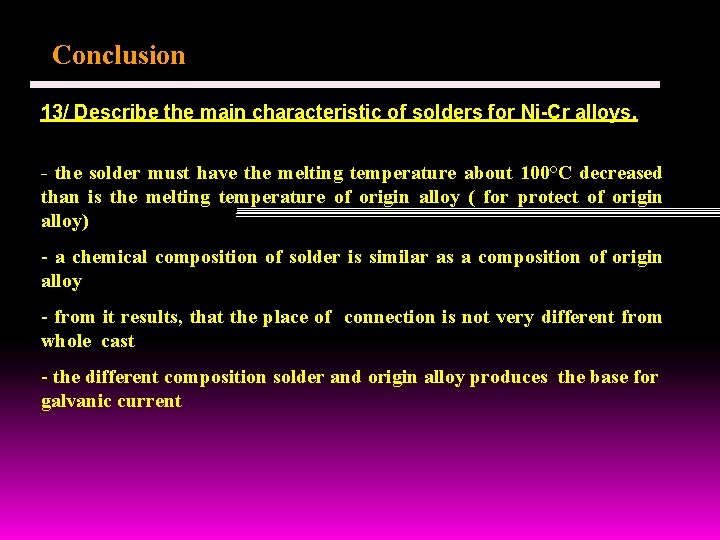 Conclusion 13/ Describe the main characteristic of solders for Ni-Cr alloys. - the solder