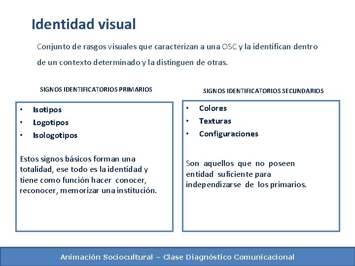 Identidad visual Conjunto de rasgos visuales que caracterizan a una OSC y la identifican