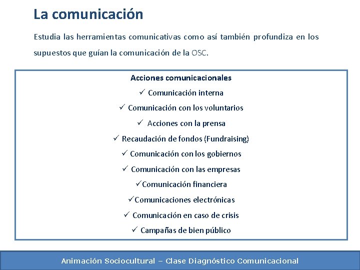 La comunicación Estudia las herramientas comunicativas como así también profundiza en los supuestos que