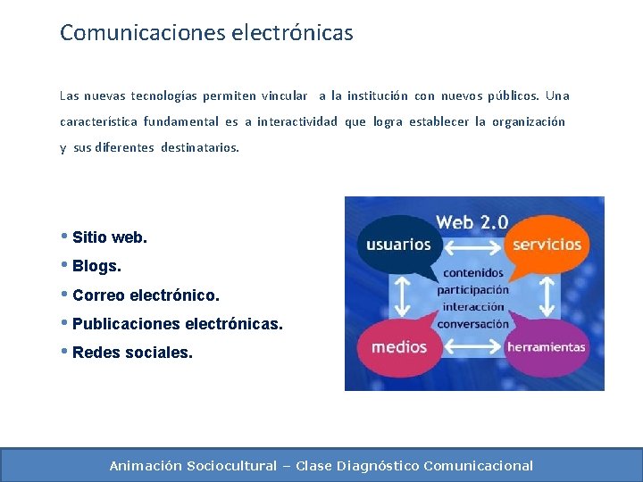 Comunicaciones electrónicas Las nuevas tecnologías permiten vincular a la institución con nuevos públicos. Una