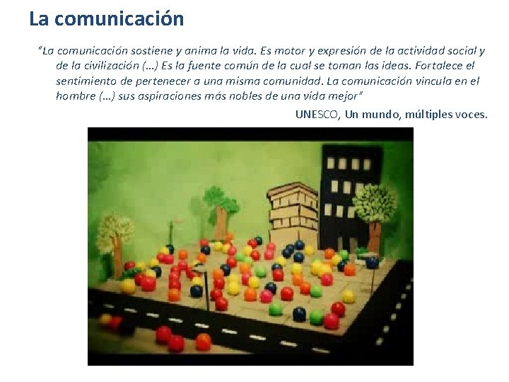 La comunicación “La comunicación sostiene y anima la vida. Es motor y expresión de