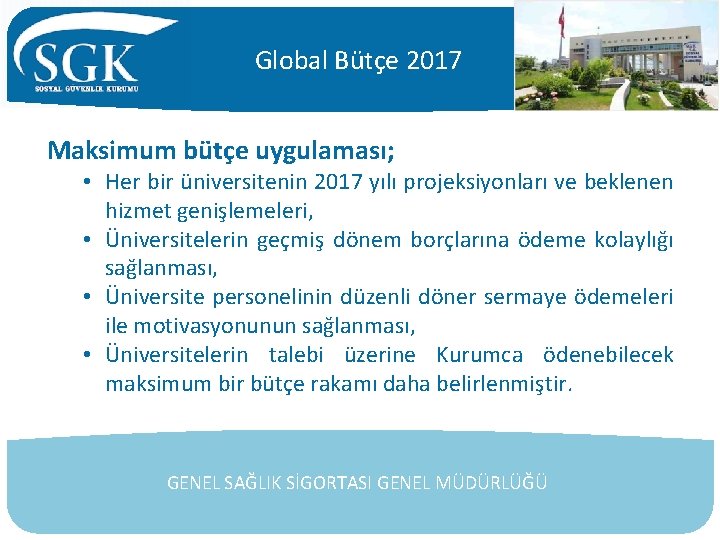 Global Bütçe 2017 Maksimum bütçe uygulaması; • Her bir üniversitenin 2017 yılı projeksiyonları ve