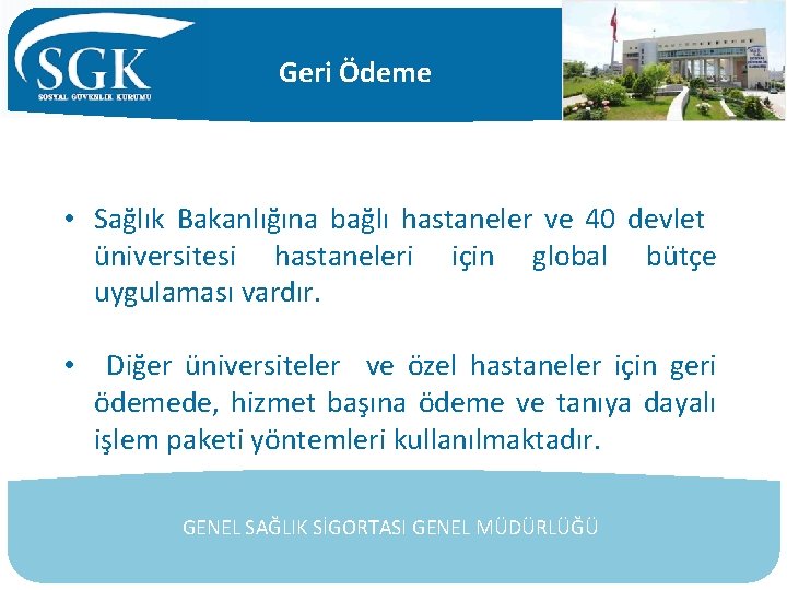 Geri Ödeme • Sağlık Bakanlığına bağlı hastaneler ve 40 devlet üniversitesi hastaneleri için global