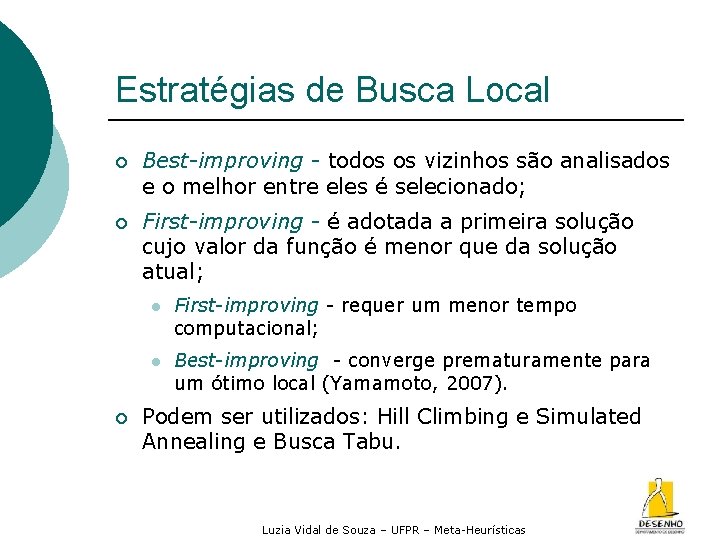Estratégias de Busca Local ¡ Best-improving - todos os vizinhos são analisados e o