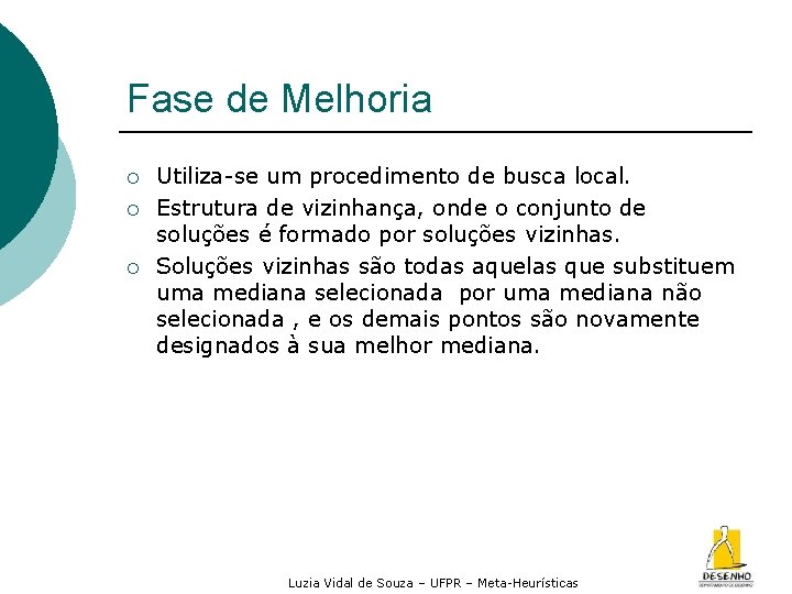 Fase de Melhoria ¡ ¡ ¡ Utiliza-se um procedimento de busca local. Estrutura de