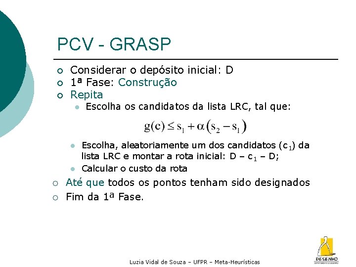 PCV - GRASP ¡ ¡ ¡ Considerar o depósito inicial: D 1ª Fase: Construção