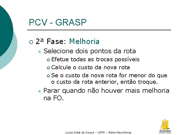 PCV - GRASP ¡ 2ª Fase: Melhoria Selecione dois pontos da rota Efetue todas