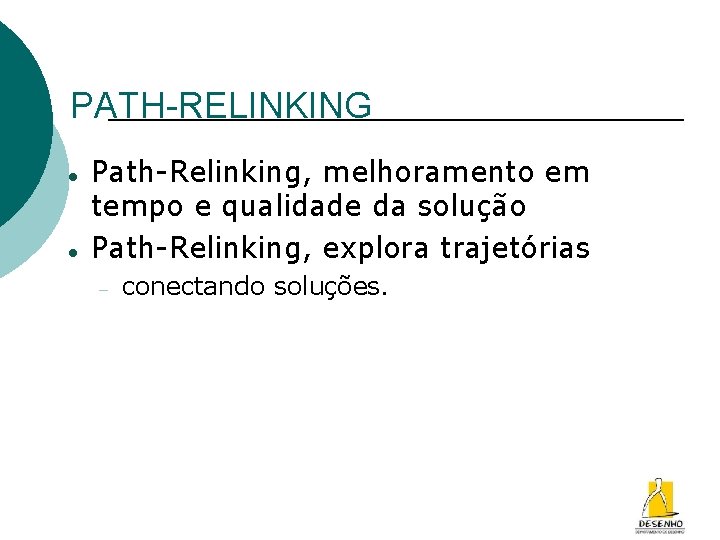 PATH-RELINKING Path-Relinking, melhoramento em tempo e qualidade da solução Path-Relinking, explora trajetórias conectando soluções.