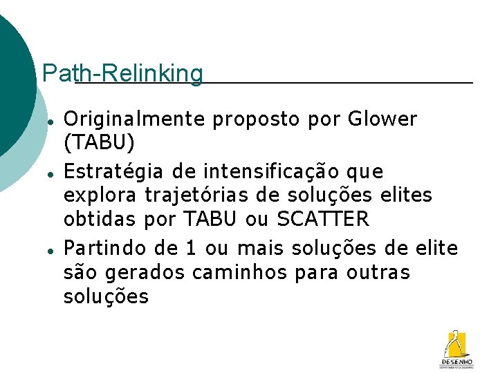 Path-Relinking Originalmente proposto por Glower (TABU) Estratégia de intensificação que explora trajetórias de soluções