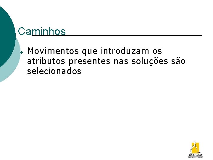 Caminhos Movimentos que introduzam os atributos presentes nas soluções são selecionados 