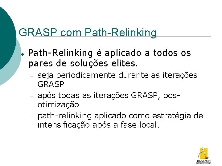 GRASP com Path-Relinking é aplicado a todos os pares de soluções elites. seja periodicamente