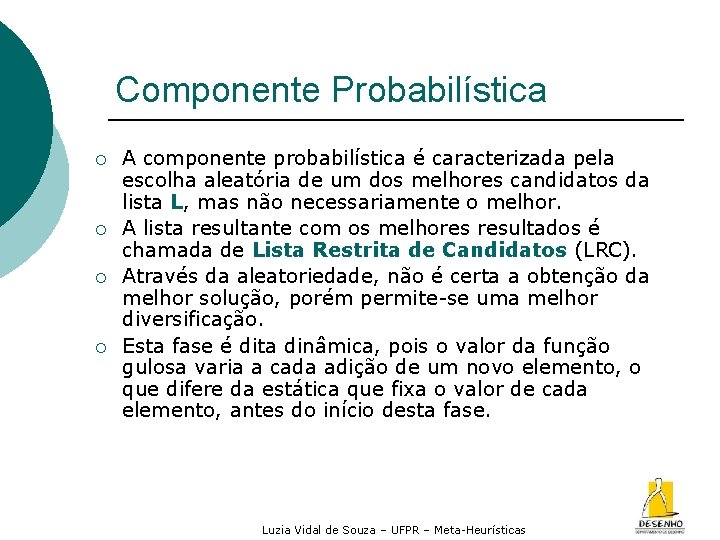 Componente Probabilística ¡ ¡ A componente probabilística é caracterizada pela escolha aleatória de um