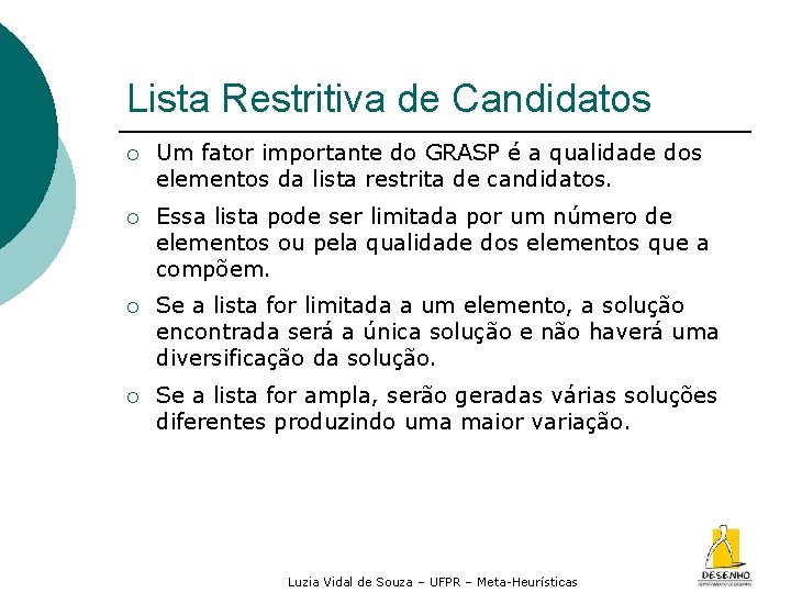 Lista Restritiva de Candidatos ¡ Um fator importante do GRASP é a qualidade dos