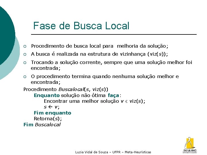 Fase de Busca Local ¡ Procedimento de busca local para melhoria da solução; ¡